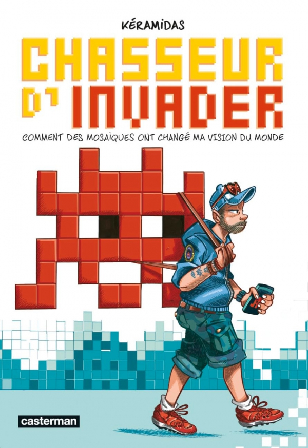 Ca P&eacute;tille - Chasseur d'invader : Comment des mosa&iuml;ques ont chang&eacute; ma vision du monde