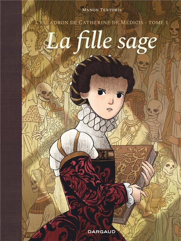 Ca P&eacute;tille - L&rsquo;ESCADRON DE CATHERINE DE M&Eacute;DICIS T1: La fille sage